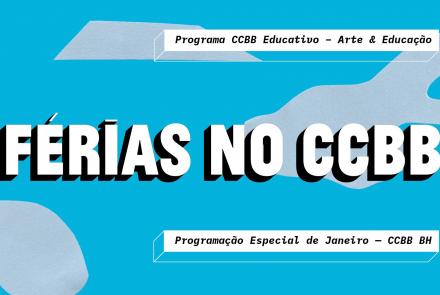 Férias no CCBB Educativo BH – Programação Especial de Janeiro