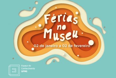 Férias no Museu - Espaço do Conhecimemto UFMG